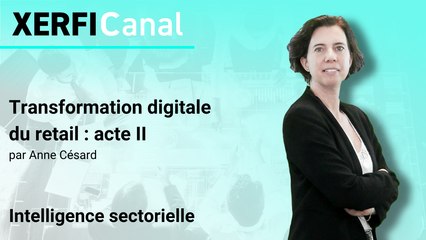 Transformation digitale du retail : acte II [Anne Césard]