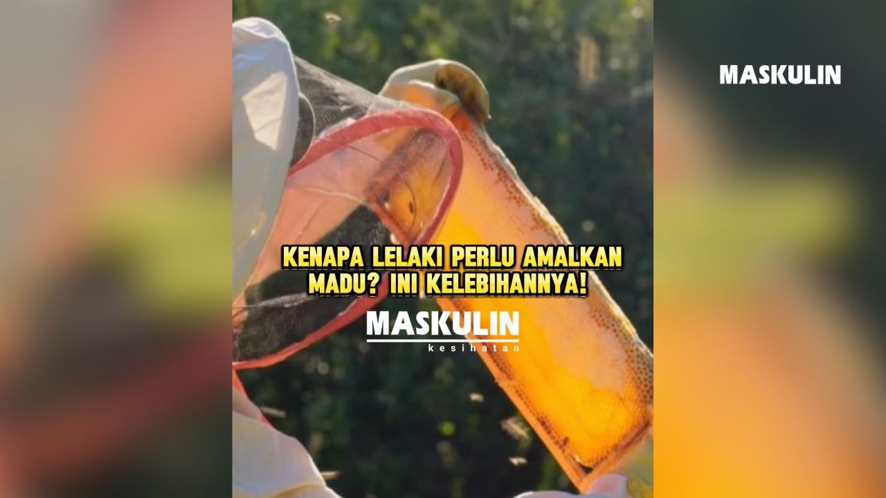 Kenapa Lelaki Perlu Amalkan Madu? Ini Kelebihannya!