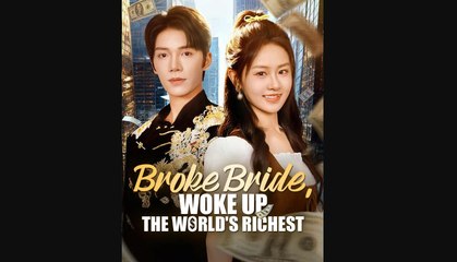 BROKE BRIDE WOKE UP THE WORLD'S RICHEST' SHORT DRAMA