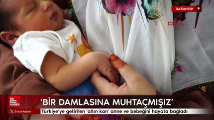 İspanya’dan Türkiye’ye getirilen 'altın kan' anne ve bebeğini hayata bağladı
