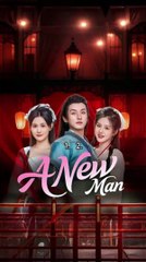 Watch 'A New Man' Chinese Drama – A Fresh Story of Transformation 🌟