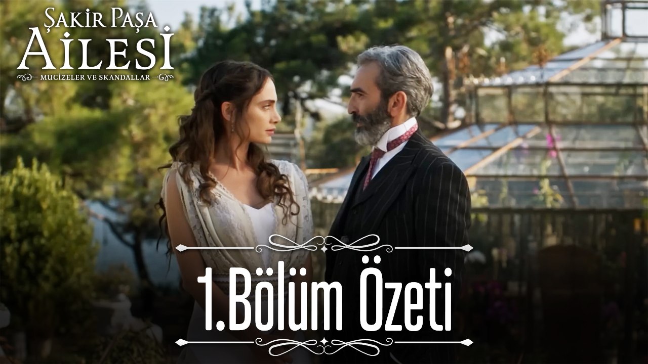 1.Bölüm Özeti - Şakir Paşa Ailesi: Mucizeler ve Skandallar