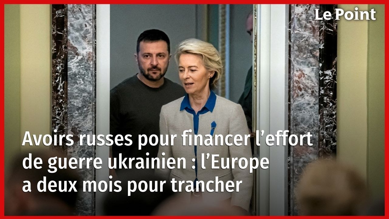 Avoirs russes pour financer l’effort de guerre ukrainien : l’Europe a deux mois pour trancher