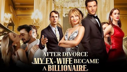 After Divorce, My Ex-Wife Became A Billionaire - Full Movie