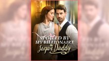 Spoiled By My Billionaire Sugar Daddy full short drama
