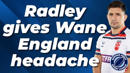 Victor Radley hands Shaun Wane an England headache, but who plays instead?