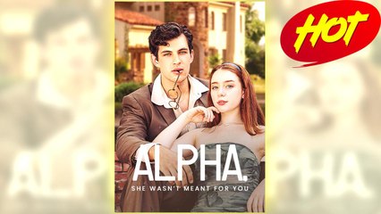 Alpha, She Wasn't Meant For You full