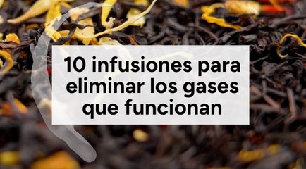 10 infusiones para eliminar los gases que funcionan