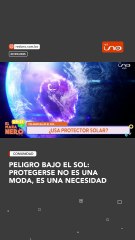 PELIGRO BAJO EL SOL: PROTEGERSE NO ES UNA MODA, ES UNA NECESIDAD