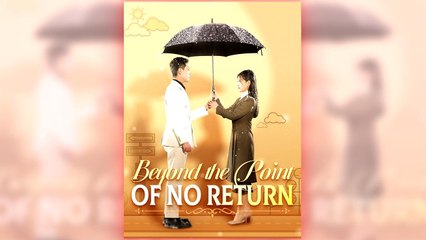Beyond The Point Of No Return full short drama