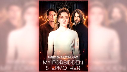 Fated By Moonlight - My Forbidden Stepmother full short drama