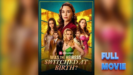 Was the Heiress Switched at Birth #FullMovie