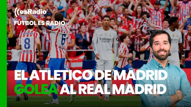 Fútbol es Radio: El Atletico de Madrid golea al Real Madrid