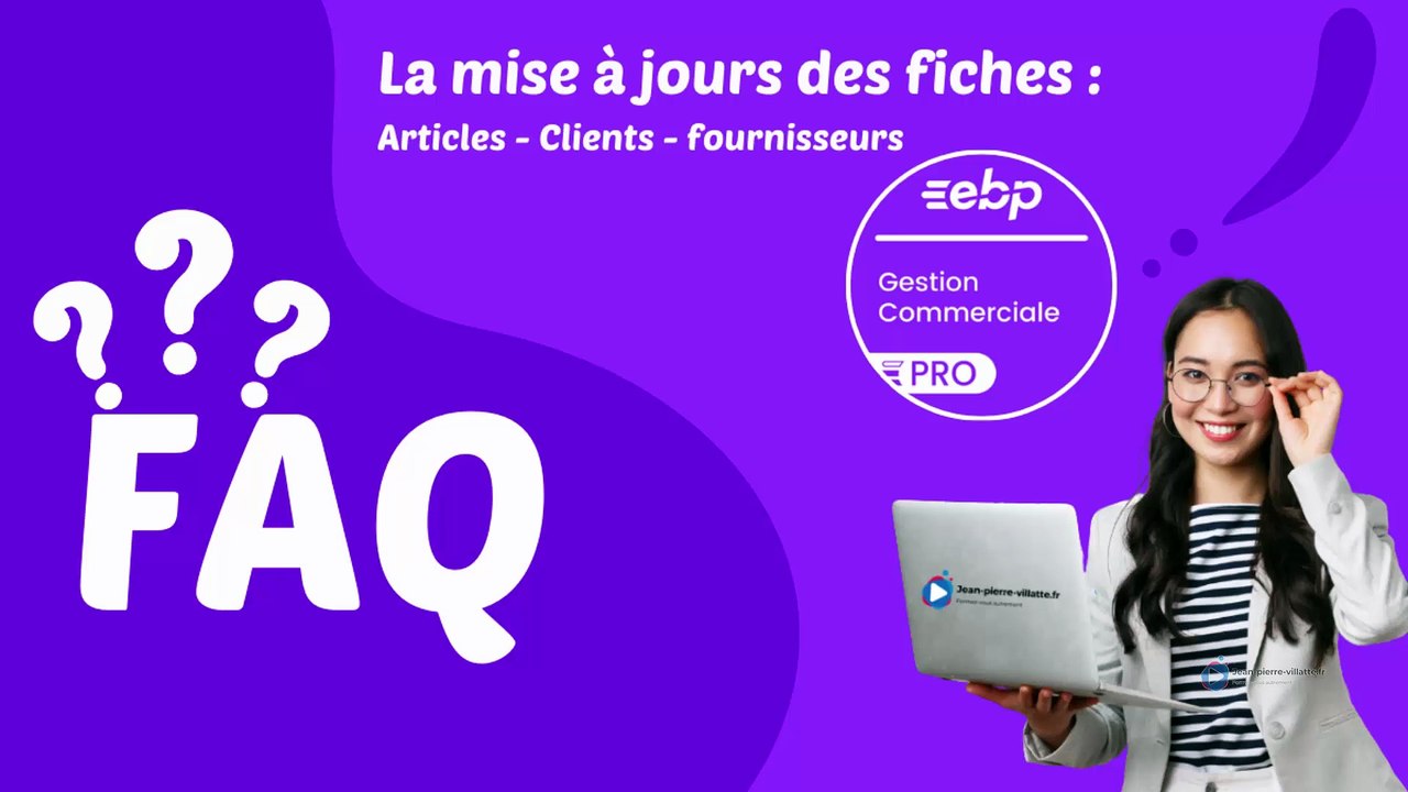 Mise à jour Fiches Articles, Clients et Fournisseurs sur EBP : Le Guide FAQ Complet