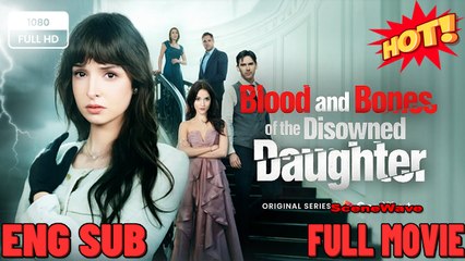 [Hot 2025]Blood and Bones of the Disowned DaughterABC TV