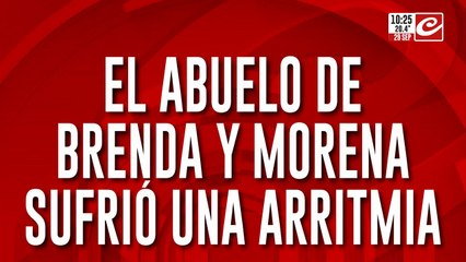 El abuelo de Brenda y Morena sufrió una arritmia