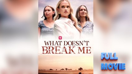 What Doesn't Break Me #FullMovie