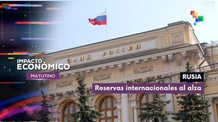 Rusia  |  Reservas internacionales alcanzaron nuevo máximo histórico