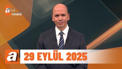 atv Ana Haber | 29 Eylül 2025