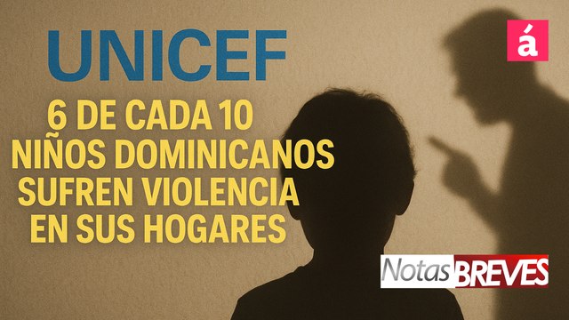 UNICEF: 6 de cada 10 niños dominicanos sufren violencia en sus hogares