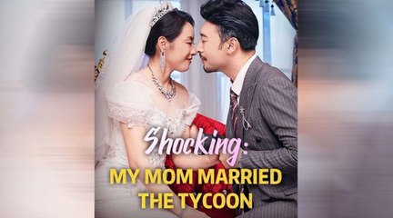 New Shocking_ My Mom Married The Tycoon - Full Movie