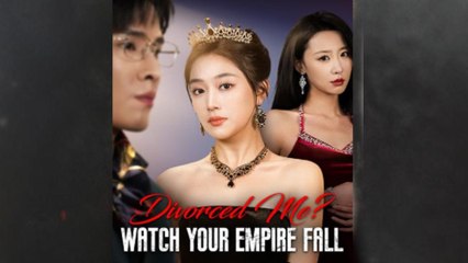 Divorced Me Watch Your Empire Fall Full