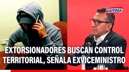 Extorsión en el Perú se desarrolla a partir del control territorial, señala exviceministro