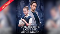 [English Movie Trending] My Dear Daughter, Love Me Once More (Completed) 2025