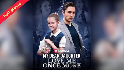 [English Movie Full] My Dear Daughter, Love Me Once More (Completed) 2025