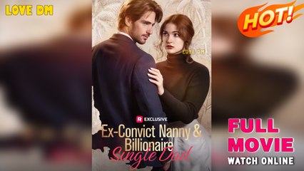 Ex-Convict Nanny And Billionaire Single Dad - Full Movies