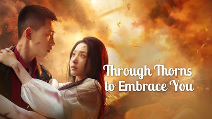 THROUGH THE THORNS TO EMBRACE YOU