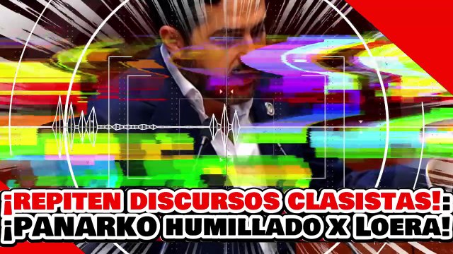 🔥🚨¡REPITEN DISCURSOS CLASISTAS! ¡NARKO PANISTA es HUMILLADO por LOERA con DATOS DUROS!