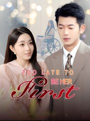 Too Late To Be Her First - Drama FULL MOVIES ENGLISH SUB