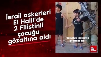 İsrail askerleri El Halil’de 2 Filistinli çocuğu gözaltına aldı