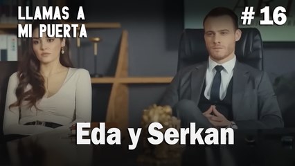 Eda y Serkan # 16 - Llamas a  MI Puerta