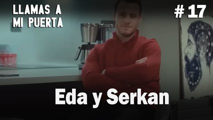 Eda y Serkan # 17 - Llamas a  MI Puerta