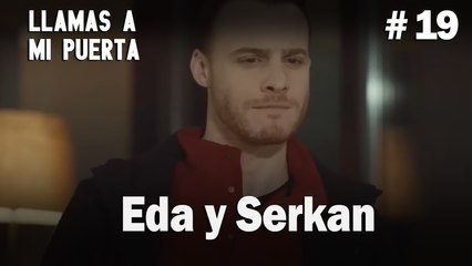 Eda y Serkan # 19 - Llamas a  MI Puerta