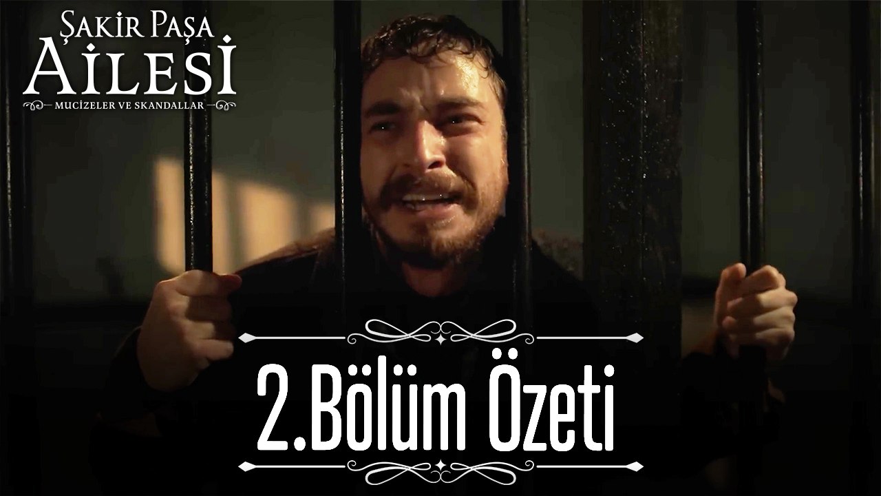 2.Bölüm Özeti - Şakir Paşa Ailesi: Mucizeler ve Skandallar