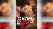 🔥 Fatal Attraction Dark Romance With My Brother - Full Movie