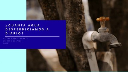 ¿Cuánta Agua Despericiamos a Diario?