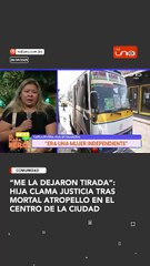 “Me la dejaron tirada”: Hija clama justicia  tras mortal atropello