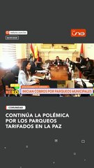 CONTINÚA LA POLÉMICA POR LOS PARQUEOS TARIFADOS EN LA PAZ