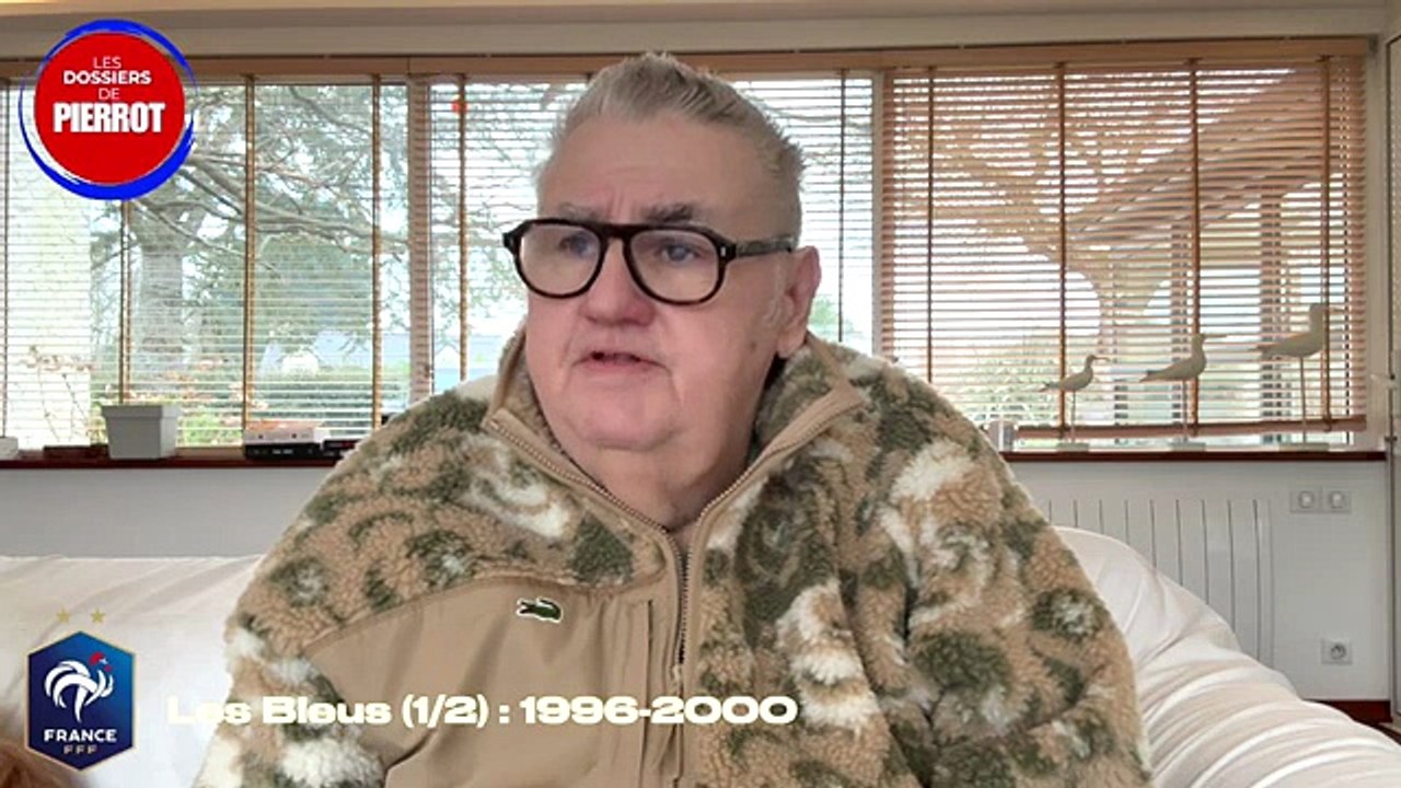 Pierrot le Foot : Les Dossiers de Pierrot (Partie 1)  Les Bleus, 1996-2000