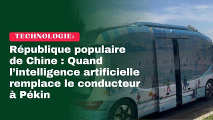 République populaire de Chine : Quand l’intelligence artificielle remplace le conducteur à Pékin