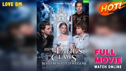 Magic Ex - Fangs And Claws Both Besotted With Me - Full Movie