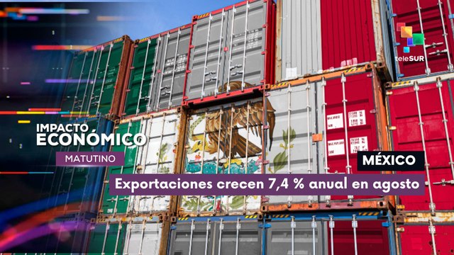 Exportaciones de México crecen 7,4 % anual en agosto pese a la guerra arancelaria