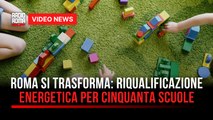 Roma si trasforma: riqualificazione energetica per 50 scuole