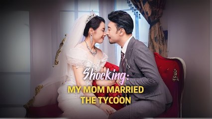 Shocking - My Mom Married The Tycoon