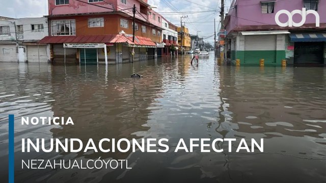 Inundaciones Nezahualcóyotl, vecinos llevan 4 días entre aguas negras