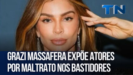 Grazi Massafera expõe atores por maltrato nos bastidores